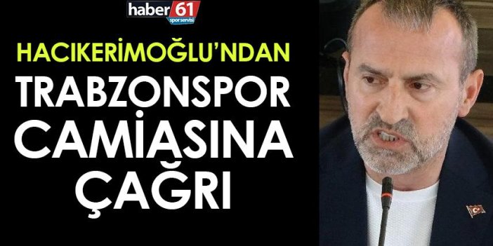 Mustafa Hacıkerimoğlu'ndan Trabzonspor camiasına çağrı