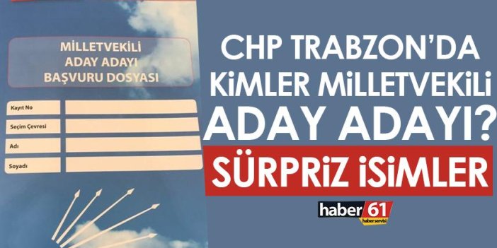 İşte CHP’nin Trabzon’dan Milletvekili Aday Adayları! Sürpriz isimler