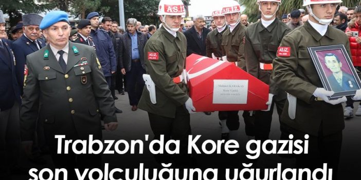 Trabzon'daki Kore gazisi son yolculuğuna uğurlandı