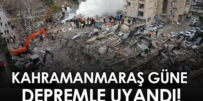 Kahramanmaraş güne depremle uyandı!