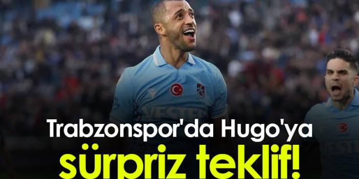 Trabzonspor'da Hugo'ya sürpriz teklif