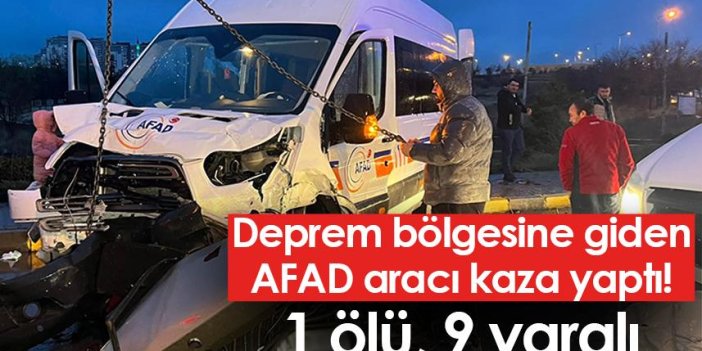 Deprem bölgesine giden AFAD aracı kaza yaptı! 1 ölü, 9 yaralı