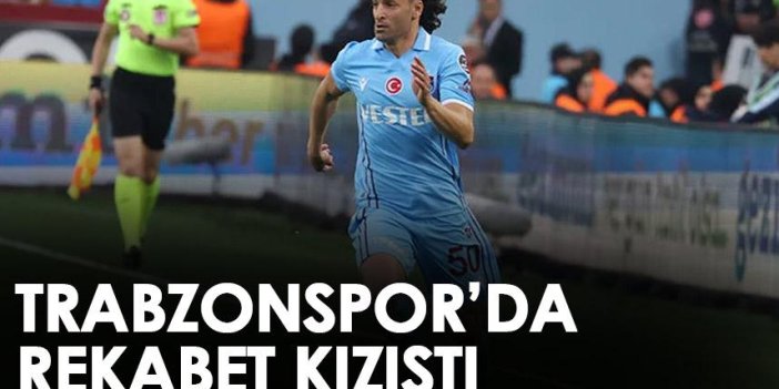 Trabzonspor'da rekabet kızıştı