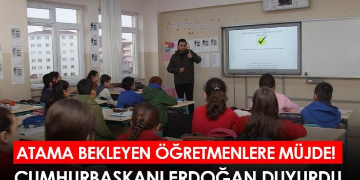 Atama bekleyen öğretmenlere müjde! Cumhurbaşkanı Erdoğan duyurdu