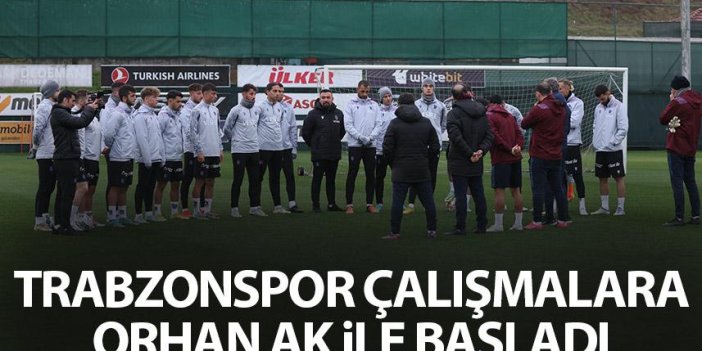 Trabzonspor çalışmalara Orhan Ak ile başladı