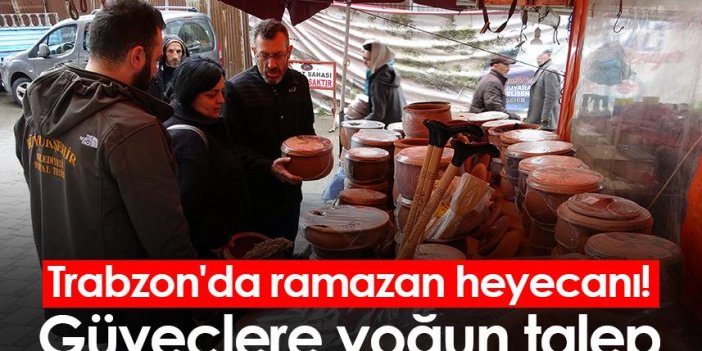 Trabzon'da ramazan heyecanı! Güveçlere yoğun talep