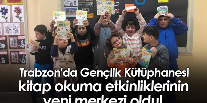 Trabzon'da Gençlik Kütüphanesi kitap okuma etkinliklerinin yeni merkezi oldu!