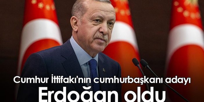 Cumhur İttifakı'nın cumhurbaşkanı adayı Erdoğan oldu