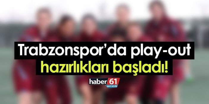 Trabzonspor play-out maçı hazırlıklarına başladı!