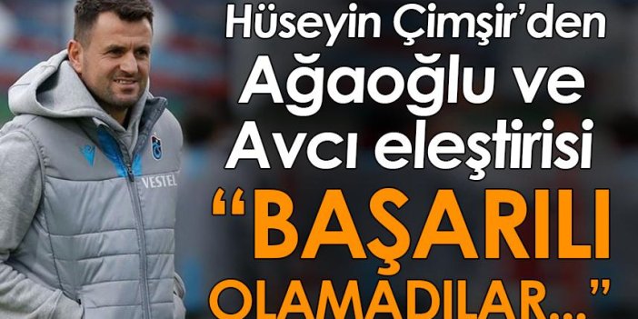Trabzonspor'un eski hocası Hüseyin Çimşir’den Ahmet Ağaoğlu ve Abdullah Avcı’ya flaş eleştiri “Başarılı olamadılar”