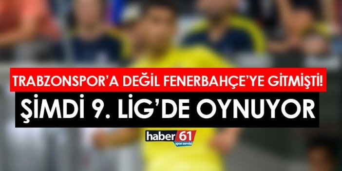Trabzonspor'a değil Fenerbahçe'ye gitmişti! Şimdi 9. Lig'de