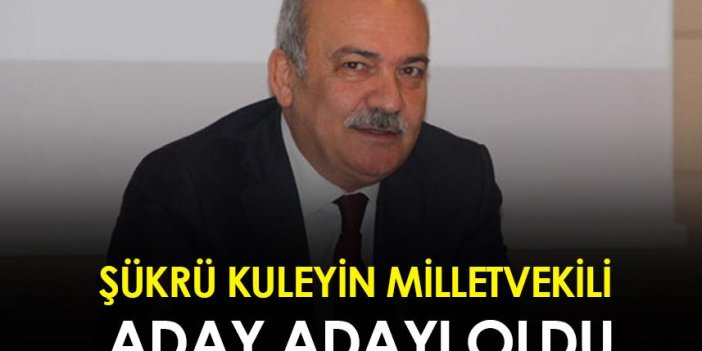Trabzon ve Trabzonspor'un tanınmış ismi Şükrü Kuleyin milletvekili aday adayı oldu