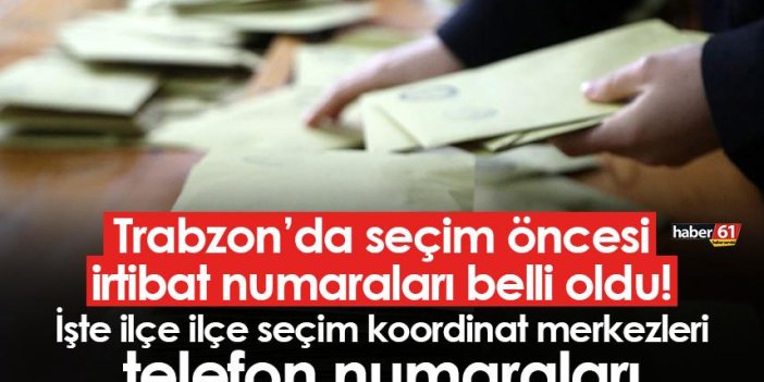 Trabzon’da seçim öncesi irtibat numaraları belli oldu! İşte ilçe ilçe seçim koordinat merkezleri telefon numaraları