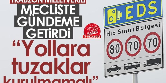 Trabzon Milletvekili Mecliste gündeme getirdi! "Yollara tuzaklar kurulmamalı"