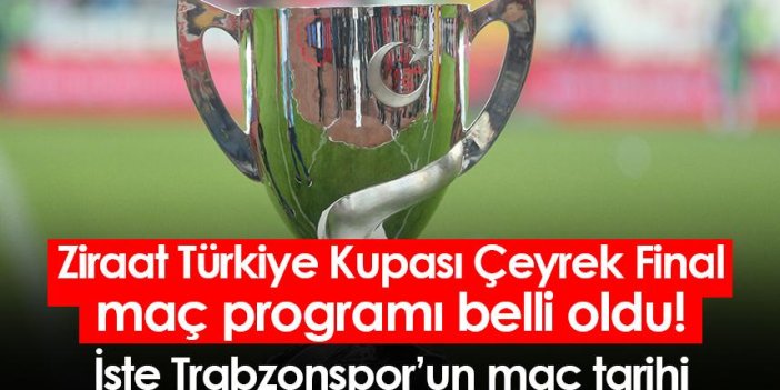 Ziraat Türkiye Kupası Çeyrek Final maç programı belli oldu! İşte Trabzonspor’un maç tarihi