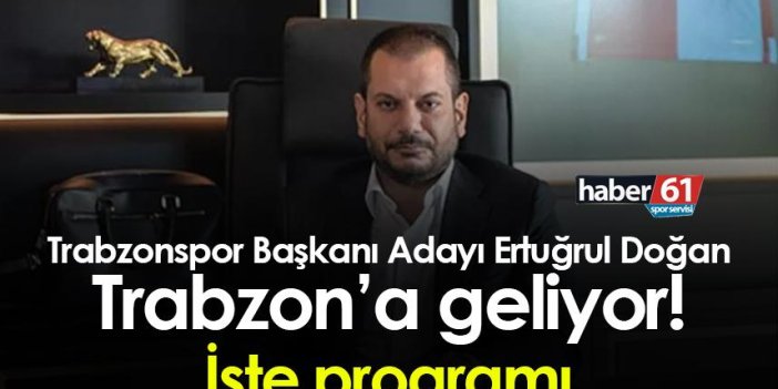 Trabzonspor Başkanı Adayı Ertuğrul Doğan Trabzon’a geliyor!