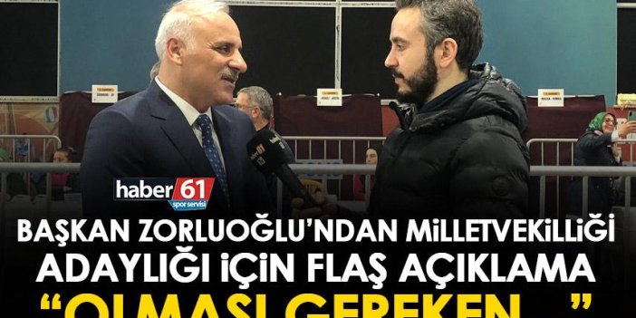 Trabzon Büyükşehir Belediye başkanı Murat Zorluoğlu’ndan milletvekilliği adaylığı açıklaması “Olması gereken…”