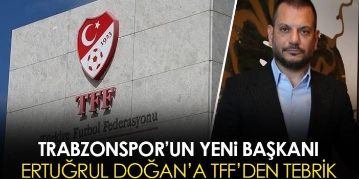 TFF'den Trabzonspor'un yeni başkanı Ertuğrul Doğan'a tebrik
