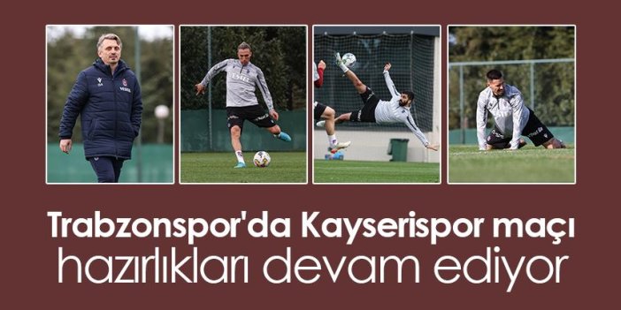 Trabzonspor'da Kayserispor maçı hazırlıkları devam ediyor