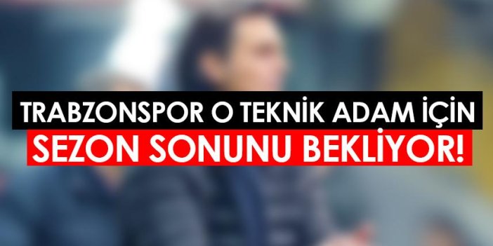Trabzonspor yönetiminin hedefindeki teknik adam belli oldu