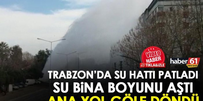 Trabzon’da su hattı patladı! Yol göle döndü