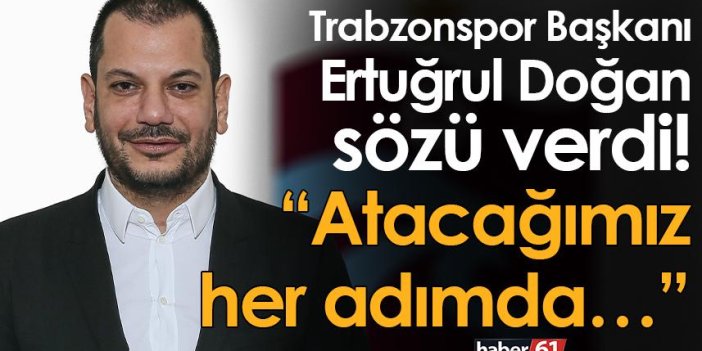Trabzonspor Başkanı Doğan söz verdi! “Atacağımız her adımda…”