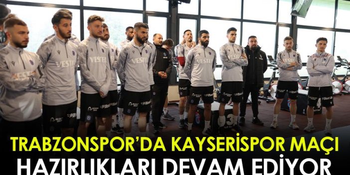 Trabzonspor'da Kayserispor hazırlıkları devam ediyor