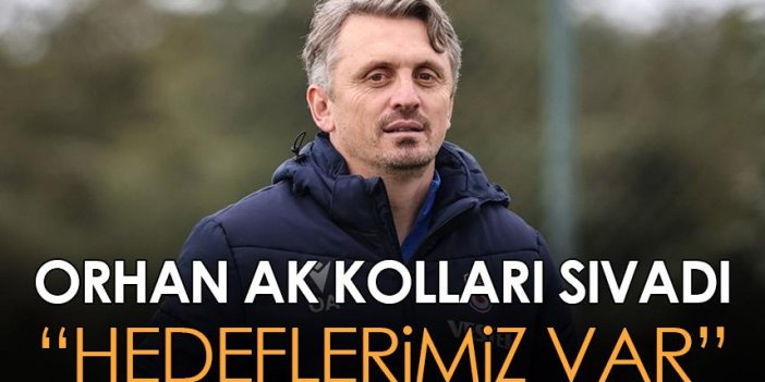 Trabzonspor'da Orhan Ak kolları sıvadı! "Hedeflerimiz var"