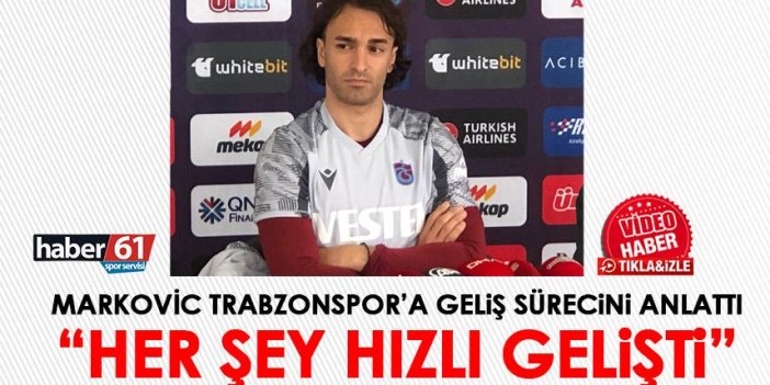 Markovic, Trabzonspor'a geliş sürecini anlattı! Her şey hızlı gelişti
