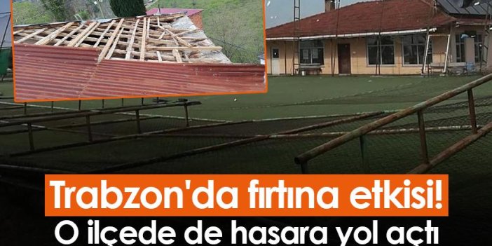 Trabzon'da fırtına etkisi! O ilçede de hasara yol açtı