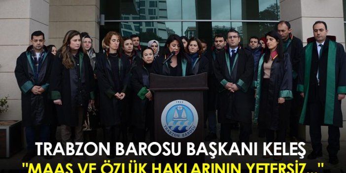 Trabzon Barosu Başkanı Keleş: "Maaş ve özlük haklarının yetersiz..."