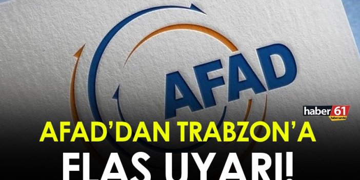 AFAD'dan Trabzon'a flaş uyarı!