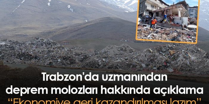 Trabzon'da uzmanından deprem molozları açıklaması: Ekonomiye geri kazandırılması lazım