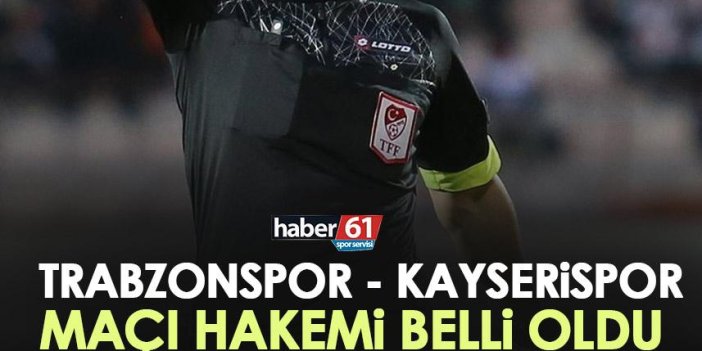 Trabzonspor Kayserispor maçı hakemi belli oldu