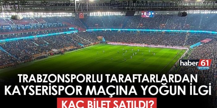 Trabzonspor - Kayserispor maçına yoğun ilgi