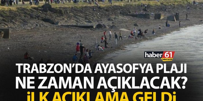 Trabzon'da Ayasofya Plajı ne zaman açılacak? İlk açıklama geldi