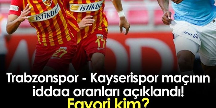 Trabzonspor - Kayserispor maçının iddaa oranları! Favori kim?