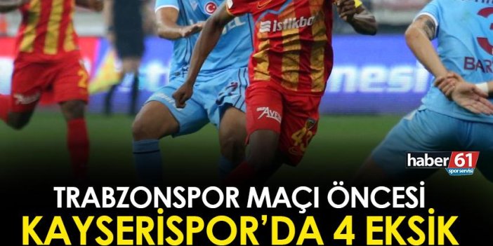 Trabzonspor maçı öncesi Kayserispor'da 4 eksik