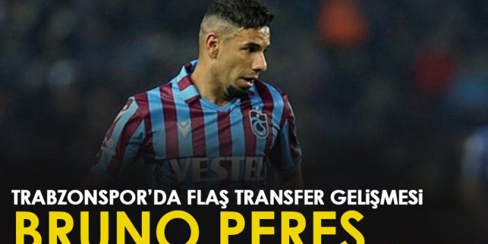 Trabzonspor'da flaş transfer gelişmesi! Bruno Peres...