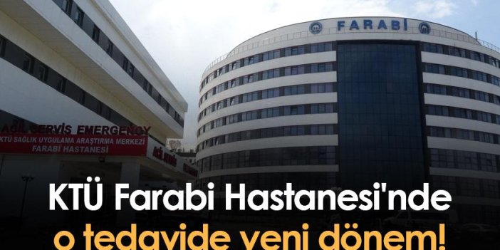KTÜ Farabi Hastanesi'nde o tedavide yeni dönem!