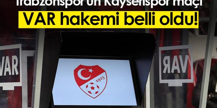 Trabzonspor'un Kayserispor maçı VAR hakemi belli oldu!