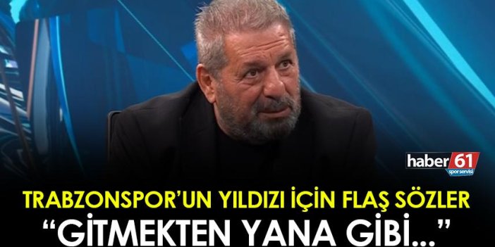 Erman Toroğlu'ndan Trabzonspor'un yıldızı için flaş sözler! 