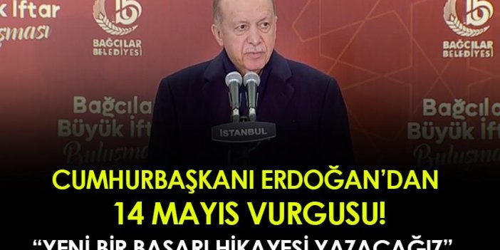 Cumhurbaşkanı Erdoğan'dan 14 Mayıs vurgusu!