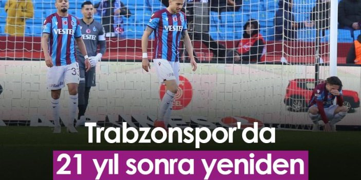 Trabzonspor'da 21 yıl sonra yeniden