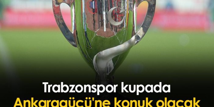Trabzonspor kupada Ankaragücü'ne konuk olacak
