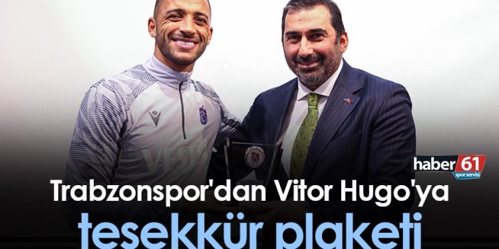 Trabzonspor'dan Vitor Hugo'ya teşekkür plaketi
