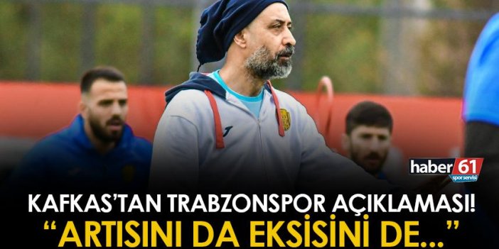 Tolunay Kafkas açıkladı! "Trabzonspor'un artısını da eksisini de biliyoruz"