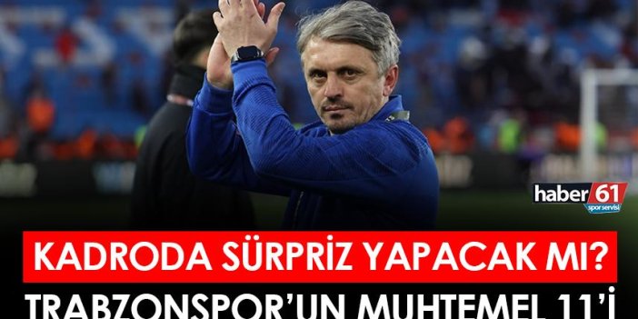 Trabzonspor'un Ankaragücü maçı muhtemel 11'i! Kadroda sürpriz olacak mı?