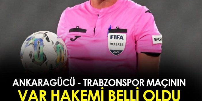 Ankaragücü - Trabzonspor maçının VAR hakemi açıklandı