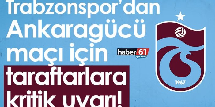 Trabzonspor’dan Ankaragücü maçı için taraftarlara kritik uyarı!